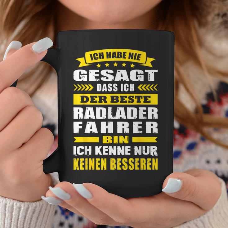 Ich Habe Nie Gesagt Dass Ich Der Beste Radladerfahrer Bin Tassen Lustige Geschenke