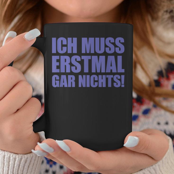 Ich Muss Erstmal Gar Nichts Laune Tassen Lustige Geschenke