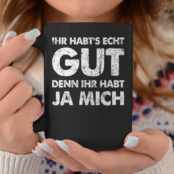 Ihr Habt's Echt Gut Denn Ihr Habt Ja Mich Tassen Lustige Geschenke