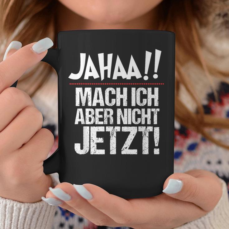 Ja Mach Ich Aber Nicht Jetzt Jetzt Tassen Lustige Geschenke