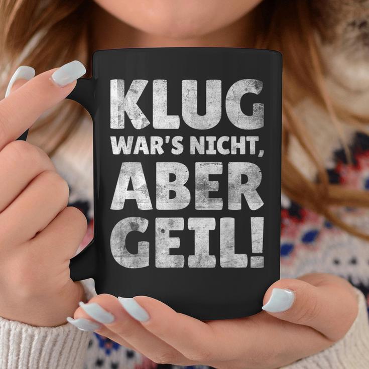 Klug Wars Nicht Aber Geil Sayings Tassen Lustige Geschenke