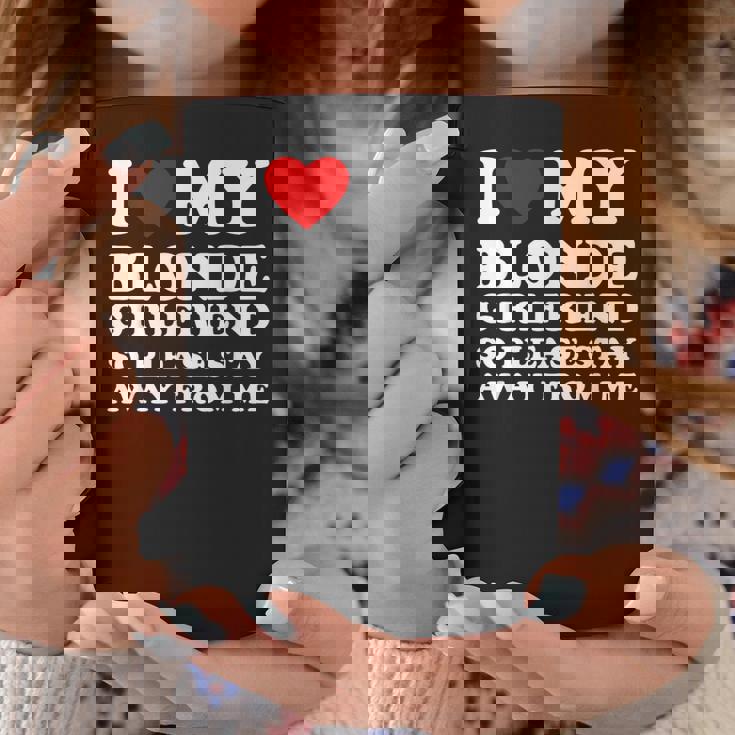 I Love My Blonde Girlfriend So Please Stay Away From Me Coffee Mug Personalized Gifts
