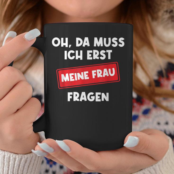 Lustiger Spruch Oh Da Muss Ich Erst Meine Frau Questions Tassen Lustige Geschenke