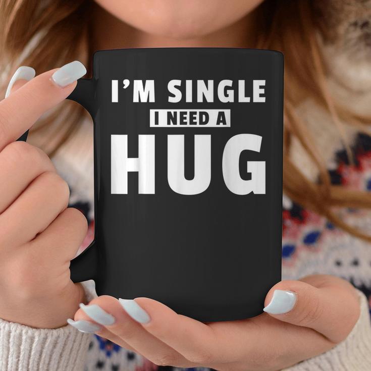 I Am Single I Need A Hug I Singel Hugging Tassen Lustige Geschenke