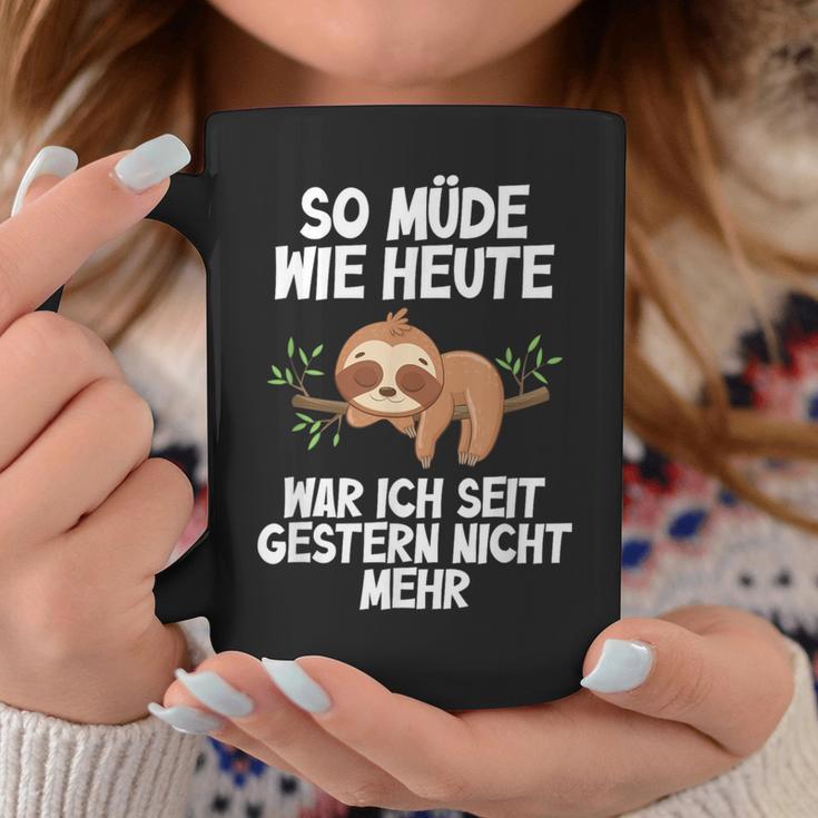 So Müde Wie Heute War Ich Seit Gestern Nicht Mehr Sloth Tassen Lustige Geschenke