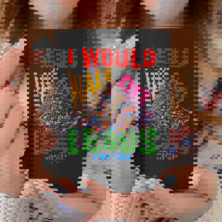 I Would Walk On Legos For You That's How Much I Care Coffee Mug Unique Gifts
