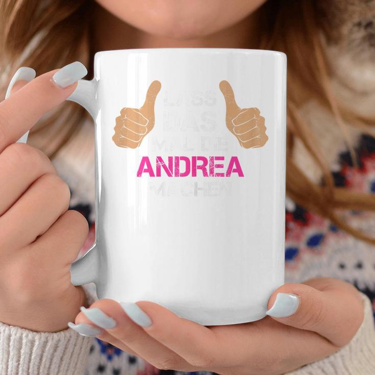 Women's First Name Andrea Lass Das Mal Die Andrea Machen Tassen Lustige Geschenke