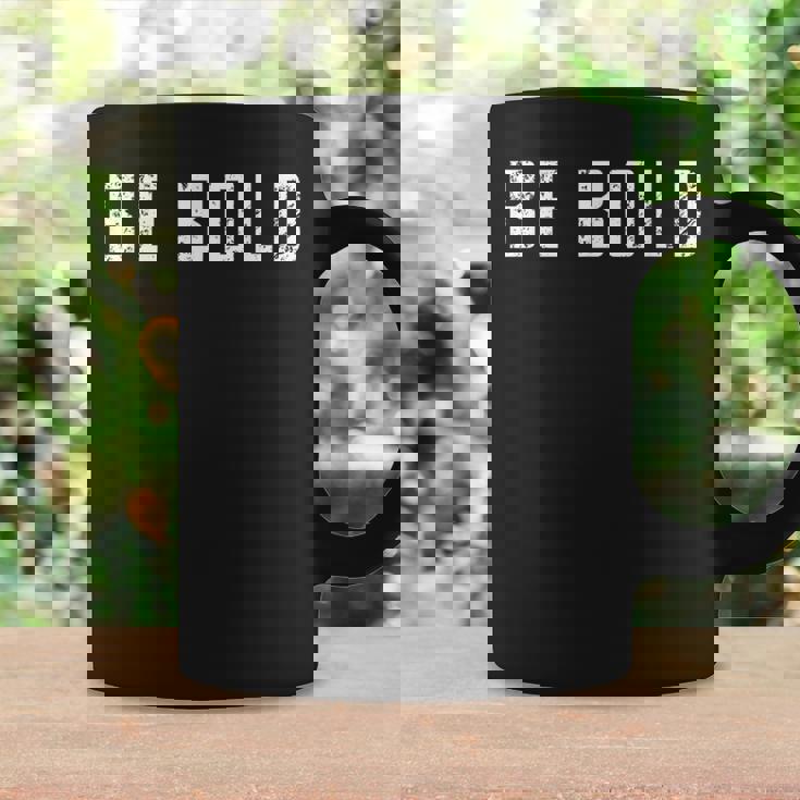 Be Bold Live Adventurous And Courageous With Boldness Graphic Print Coffee Mug Gifts ideas