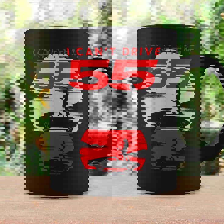 I Can’T Drive 55 Coffee Mug Gifts ideas