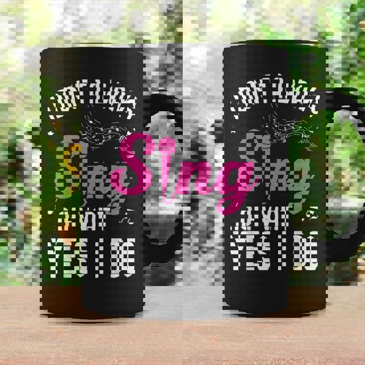 I Don't Always Sing Oh Wait Yes I Do Singer Musical Coffee Mug Gifts ideas