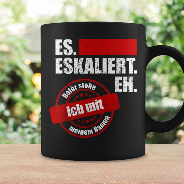 Es Eskaliert Eh Dafür Stehe Ich Mit Meinem Namen Tassen Geschenkideen