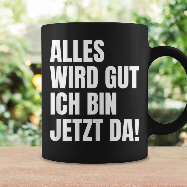 Alles Wird Gut Ich Bin Jetzt Da Selbstbewusst Ironie Tassen Geschenkideen