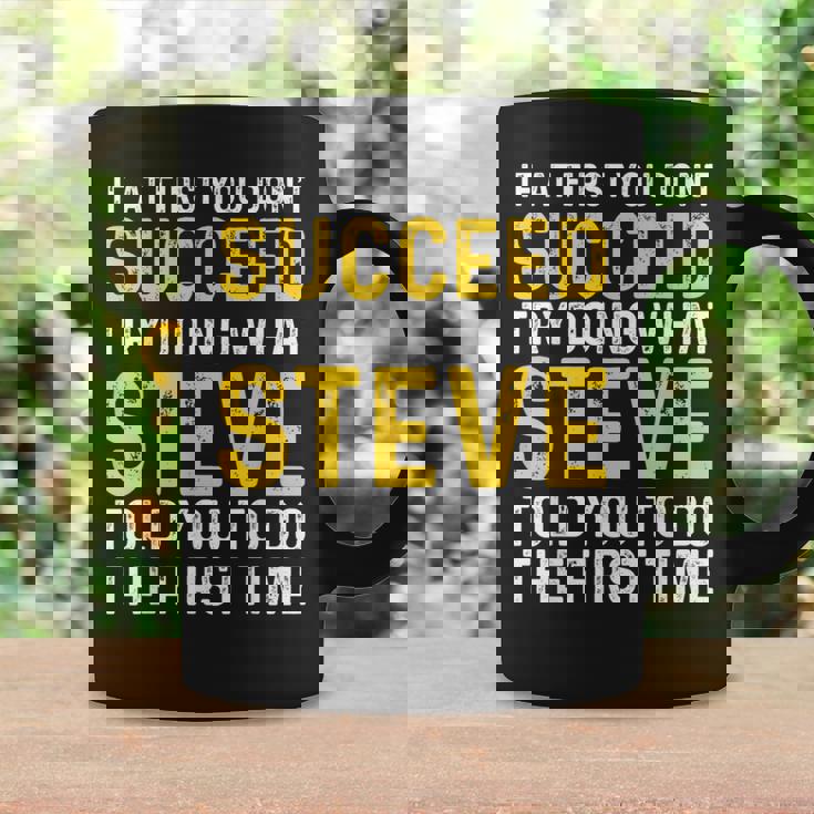 Steve If At First You Don't Succeed Try Doing Steve Coffee Mug Gifts ideas
