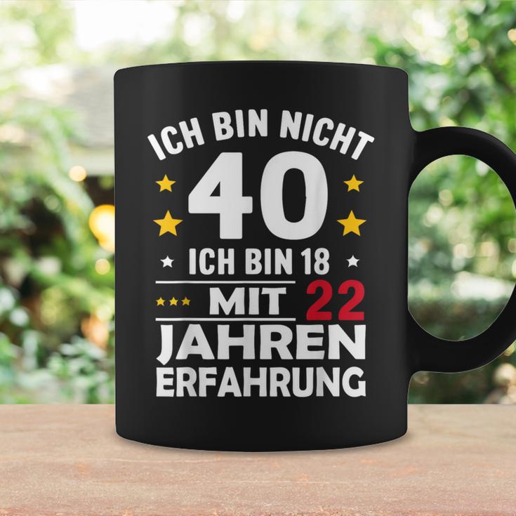 Ich Bin Nicht 40 Ich Bin 18 Mit 22 Jahre Erfahrung Ich Bin Tassen Geschenkideen