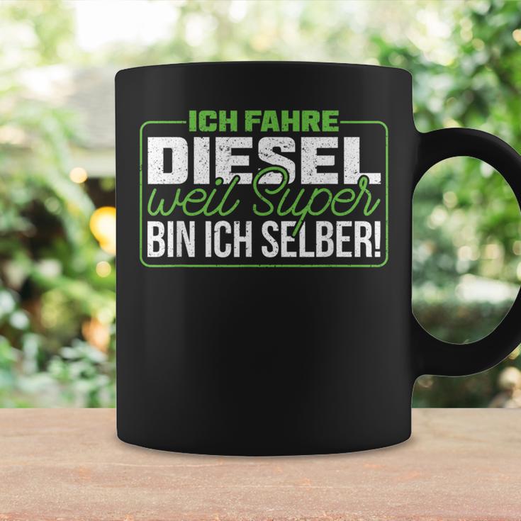 Ich Fahre Diesel Weil Super Bin Ich Selber Dieselfahrer Ich F Tassen Geschenkideen