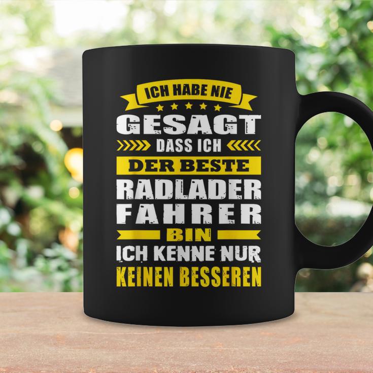 Ich Habe Nie Gesagt Dass Ich Der Beste Radladerfahrer Bin Tassen Geschenkideen