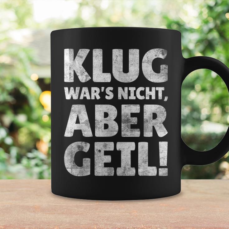 Klug Wars Nicht Aber Geil Sayings Tassen Geschenkideen