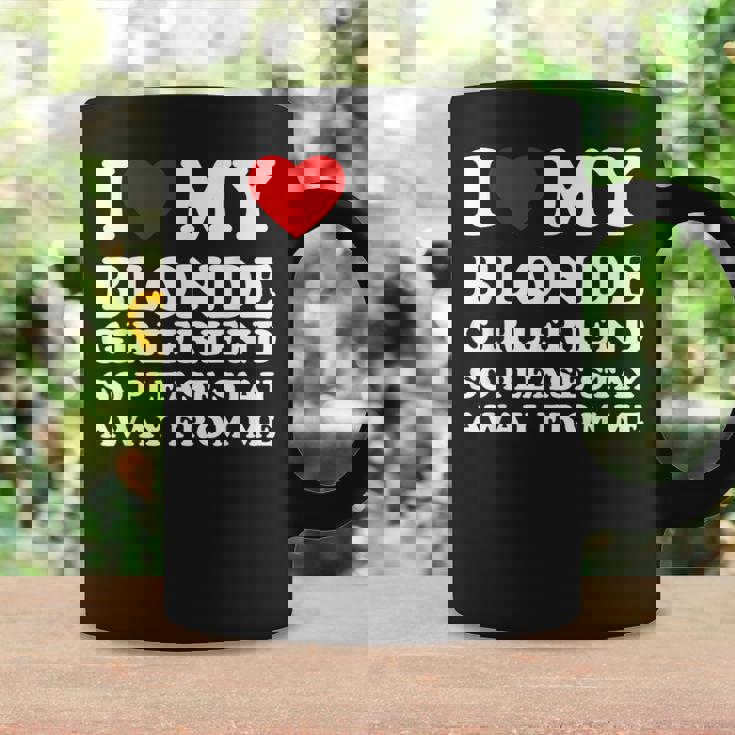 I Love My Blonde Girlfriend So Please Stay Away From Me Coffee Mug Gifts ideas