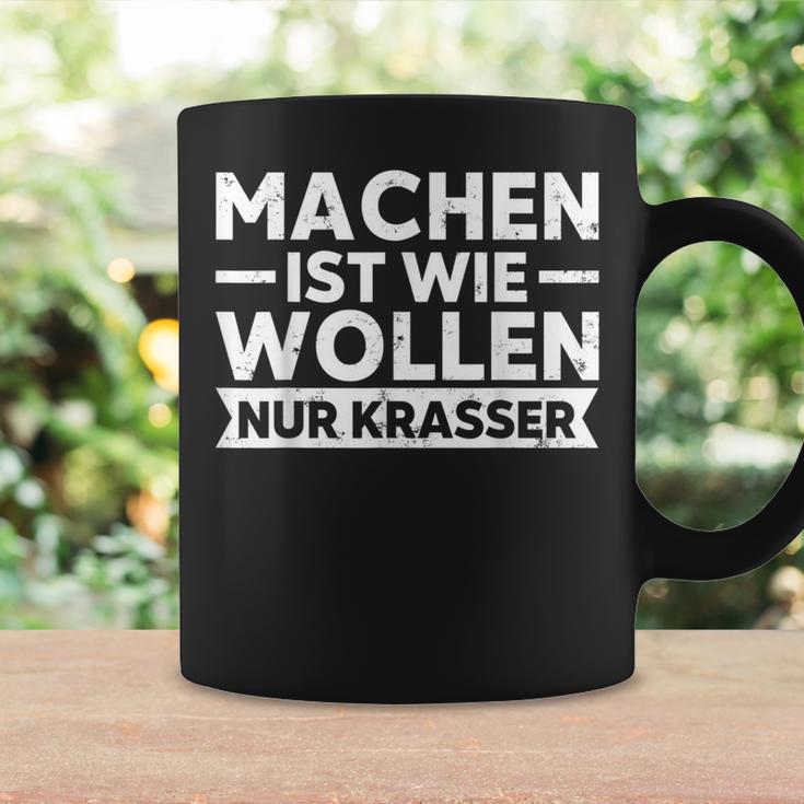 Machen Ist Wie Wollen Nur Krasser Motivation Tassen Geschenkideen