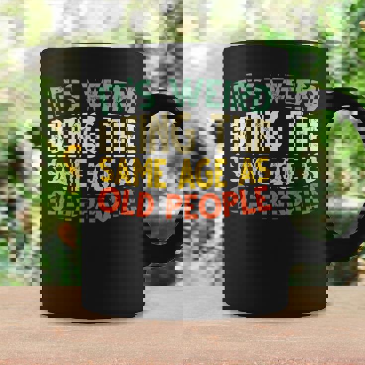 Retro It's Weird Being The Same Age As Old People Sarcastic Coffee Mug Gifts ideas