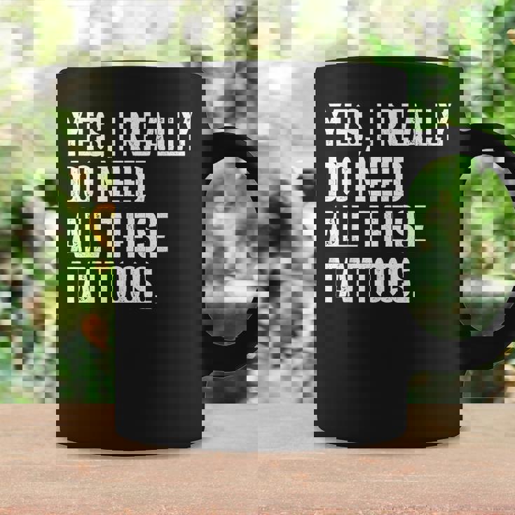 Sí Realmente Necesito Todos Estos Tatuajes Tatuadorintage Taza de café Ideas de regalos
