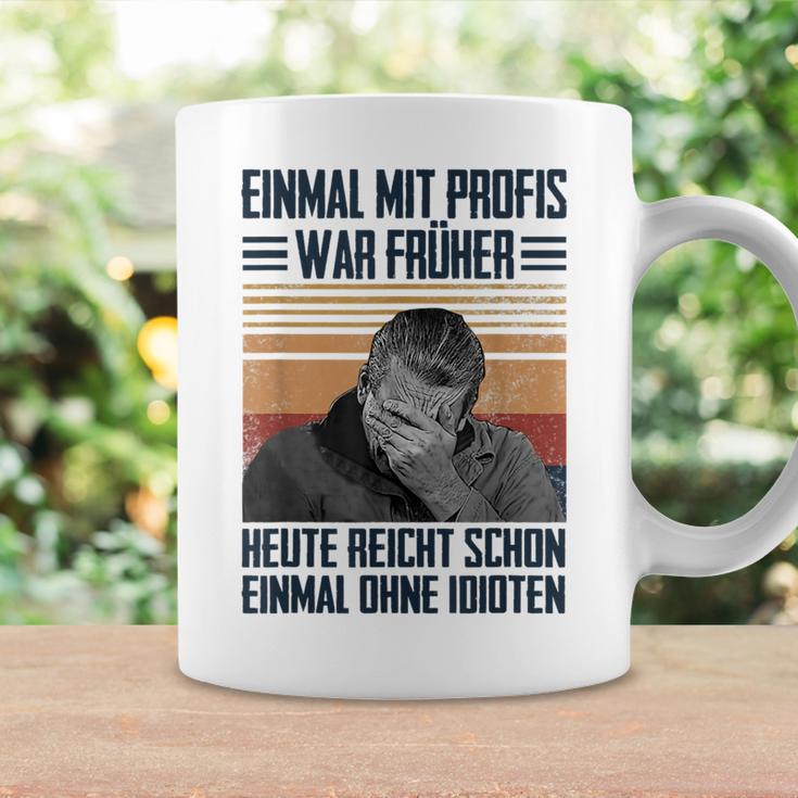 Einmal Mit Profis War Früher Heute Reichen Schon Einmal Ohne Tassen Geschenkideen