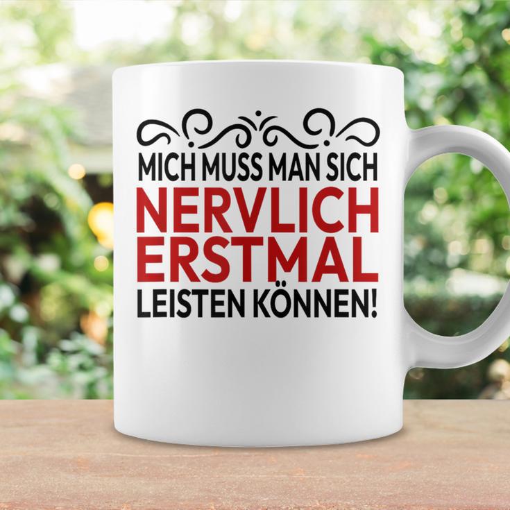 Humour Mich Muss Man Sich Nervlich Erstmal Leisten Mich Muss Man Gray S Tassen Geschenkideen