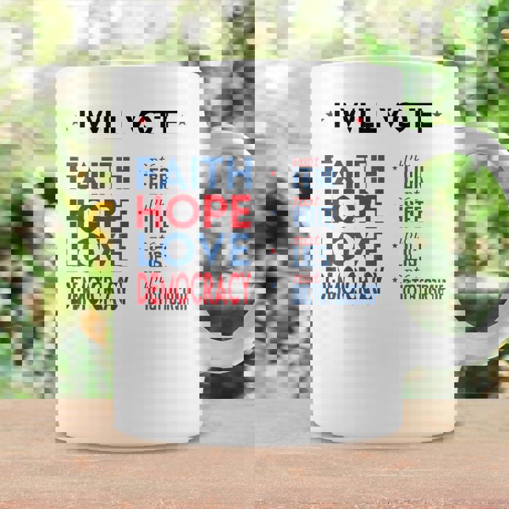 I Will Vote Faith Hope Love Democracy Not Fear Not Hate Coffee Mug Gifts ideas