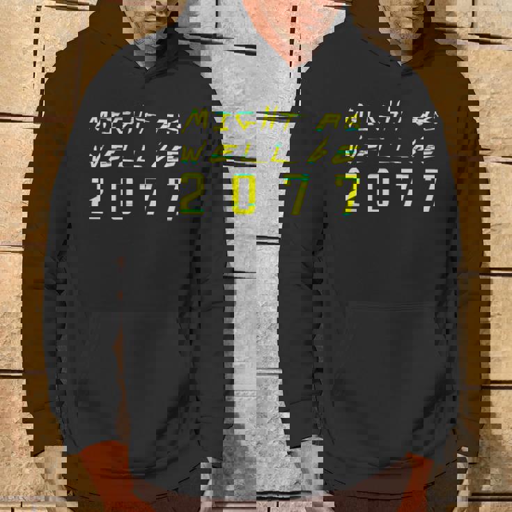 Might As Well Be 2077 Gamer Meme Retro Cyberpunks Felpa con cappuccio Estilo de vida