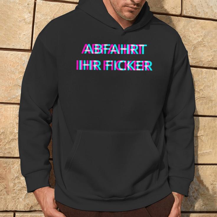 Abfahrt Ihr Ficker Festival Outfit Techno Partyillage Disco Kapuzenpullover Lebensstil