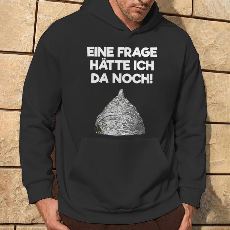 Ein Frage Hätte Ich Da Noch Aluminium Hut Sayings Kapuzenpullover Lebensstil