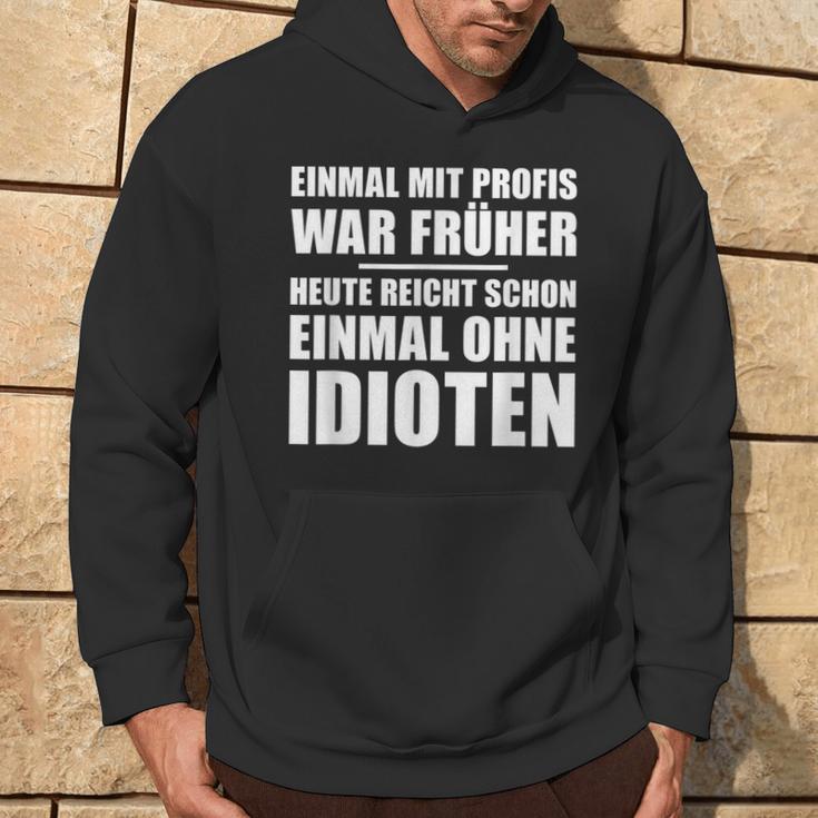 Einmal Mit Profis War Früher Heute Reichen Mal Ohne Idioten Kapuzenpullover Lebensstil