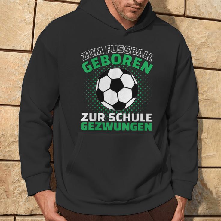 Football Zum Fußball Geboren Zzwungen Kapuzenpullover Lebensstil