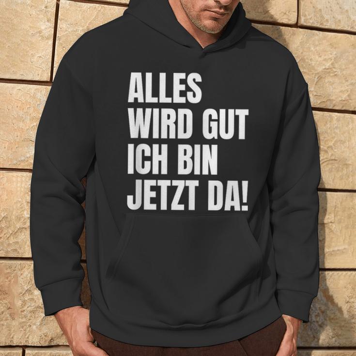 Alles Wird Gut Ich Bin Jetzt Da Selbstbewusst Ironie Kapuzenpullover Lebensstil