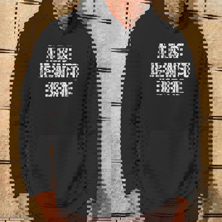 Saying Adult Humor At Least Life Wants To Fuck Me Hoodie Lifestyle