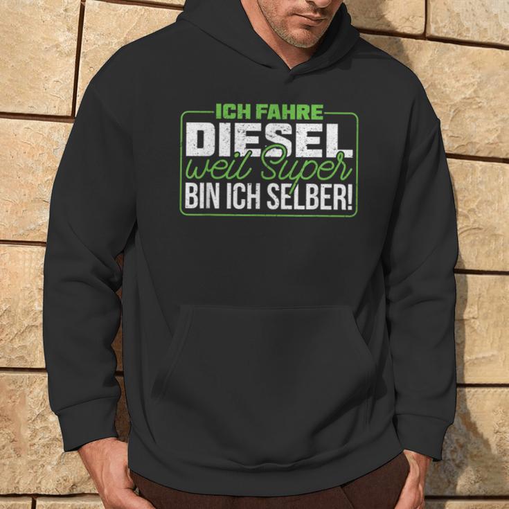 Ich Fahre Diesel Weil Super Bin Ich Selber Dieselfahrer Ich F Kapuzenpullover Lebensstil