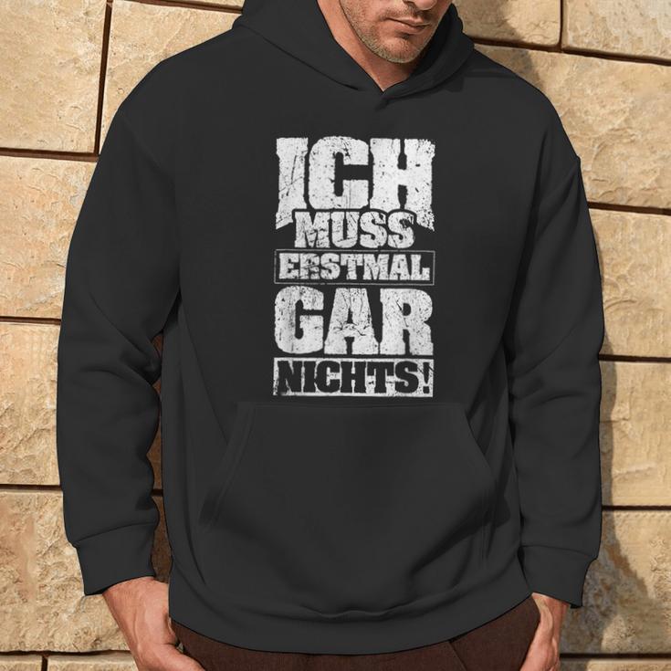 Ich Muss Erstmal Gar Nichts Ich Muss Erst S Kapuzenpullover Lebensstil