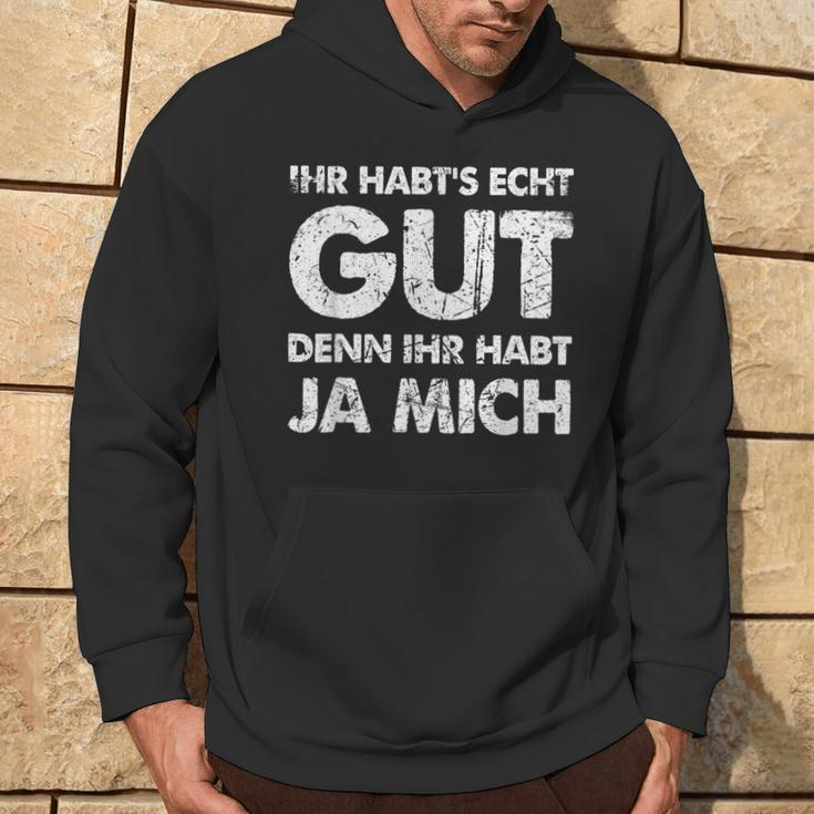 Ihr Habt's Echt Gut Denn Ihr Habt Ja Mich Kapuzenpullover Lebensstil