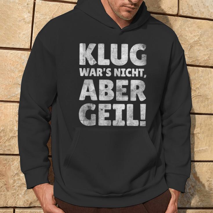 Klug Wars Nicht Aber Geil Sayings Kapuzenpullover Lebensstil