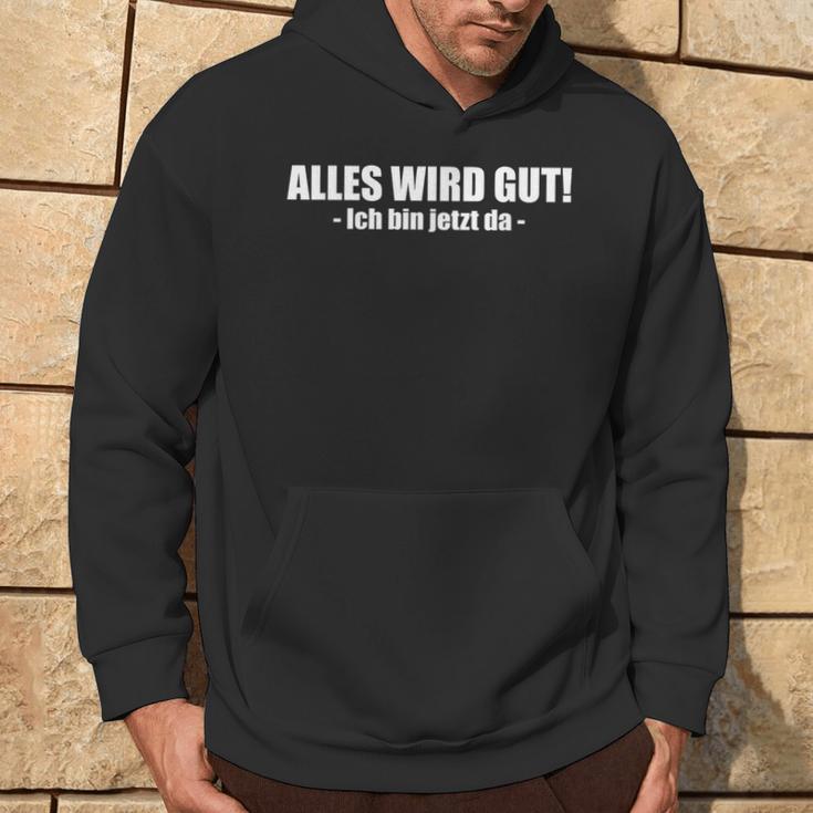 Lustiges Alles Wird Gut Ich Bin Jetzt Da Kapuzenpullover Lebensstil