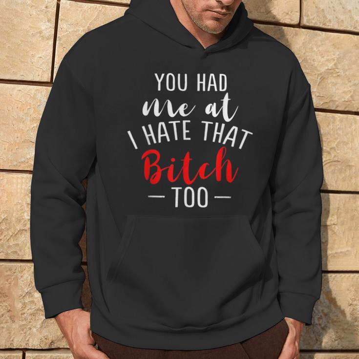 Lustiges Mit Aufschrift You Had Me At I Hate That Bitch Too Kapuzenpullover Lebensstil