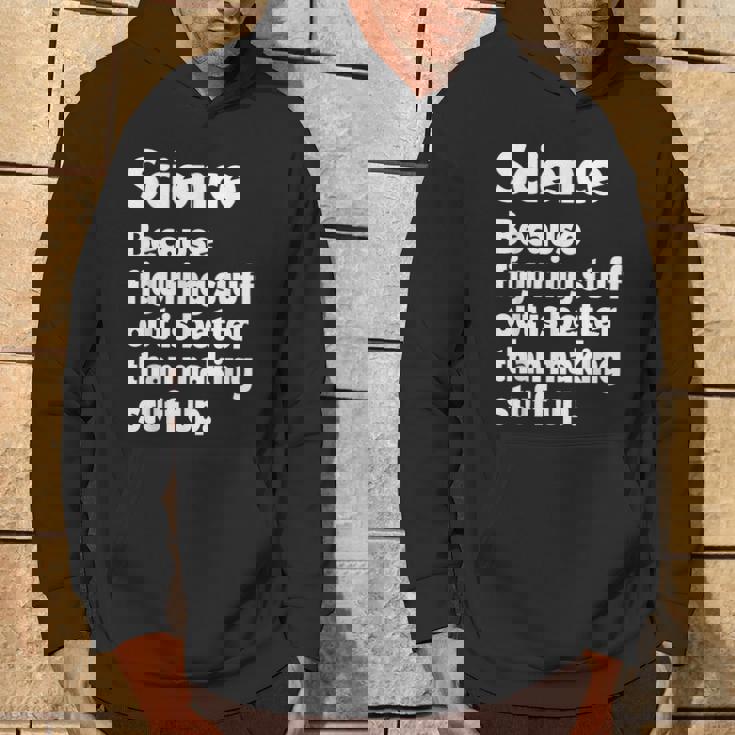 Science Figuring Stuff Out Is Better Than Making Stuff Up Hoodie Lifestyle