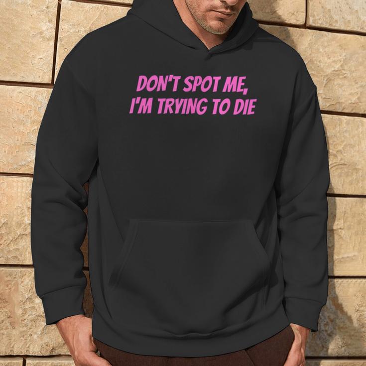 Weightlifting Dont Spot Me Im Trying To Die Gym Stuff Kapuzenpullover Lebensstil