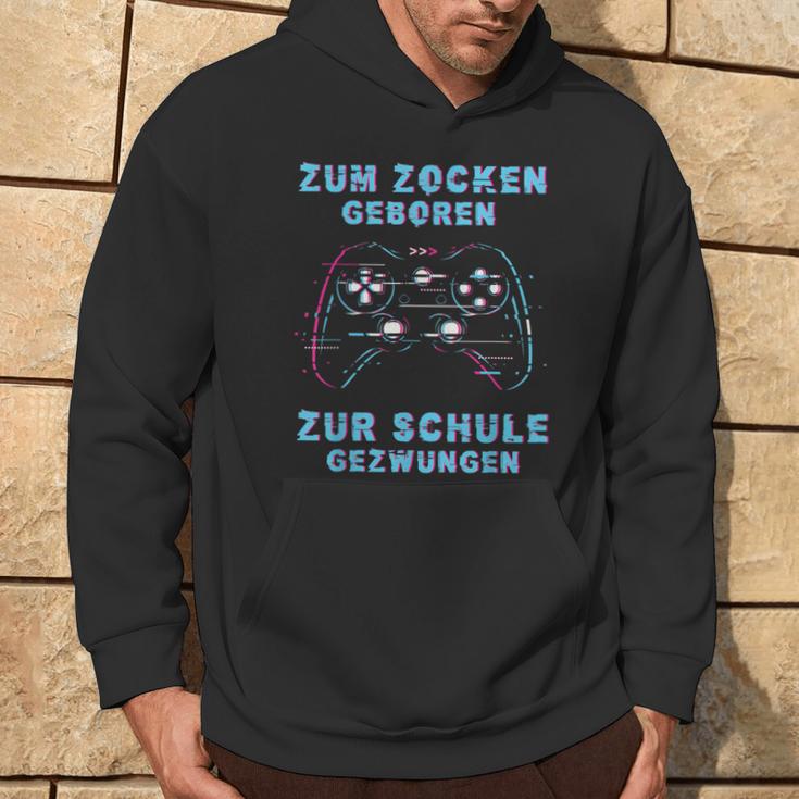 Zum Zocken Geboren Zur Schule Zwungen Gamer Sayings S Kapuzenpullover Lebensstil