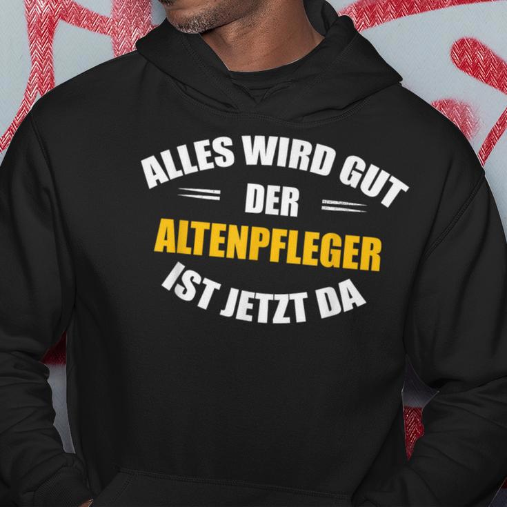 Alles Wird Gut Der Altenpflegeger Ist Jetzt Da S Kapuzenpullover Lustige Geschenke