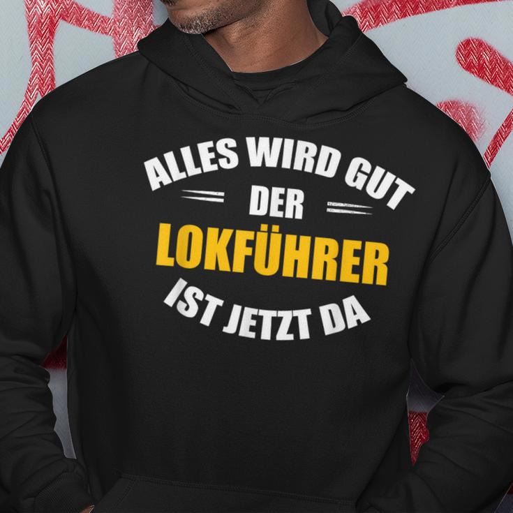 Alles Wird Gut Der Lokführer Ist Jetzt Da S Kapuzenpullover Lustige Geschenke