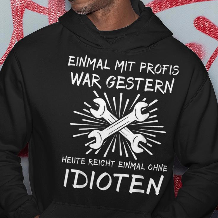 Einmal Mit Profis Arbeiten Yesterday Early Idioten Kapuzenpullover Lustige Geschenke