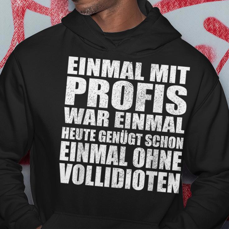 Einmal Mit Profis War Einmalollidioten Kapuzenpullover Lustige Geschenke