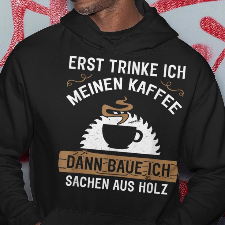 Erst Trinke Ich Meine Kaffee Dann Baue Ich Sachen Aus First Trinke Kapuzenpullover Lustige Geschenke