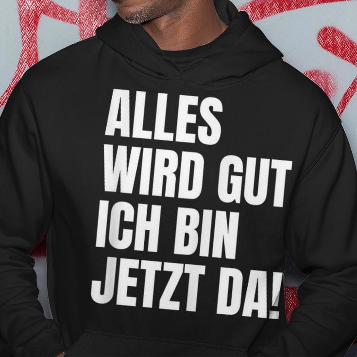 Alles Wird Gut Ich Bin Jetzt Da Selbstbewusst Ironie Kapuzenpullover Lustige Geschenke